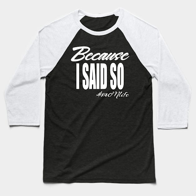 #MOMlife - Because I Said So Baseball T-Shirt by Vitalitee